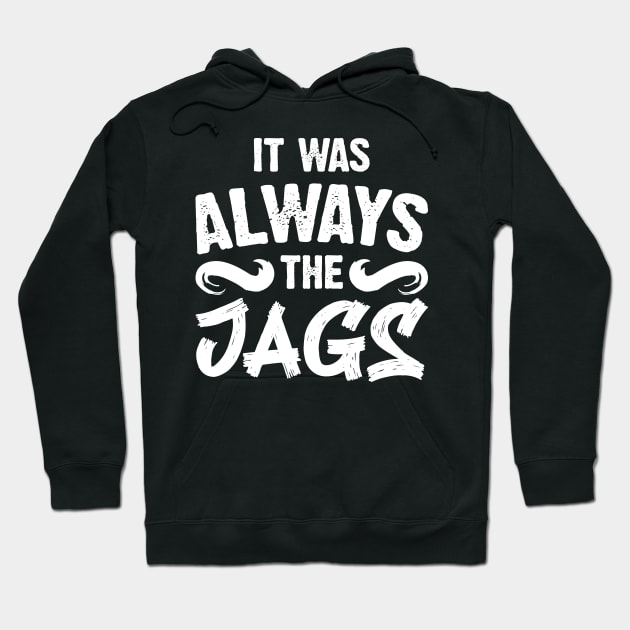 It Was Always The Jags Hoodie by Emma